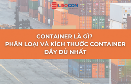 CONTAINER LÀ GÌ? PHÂN LOẠI VÀ KÍCH THƯỚC CONTAINER ĐẦY ĐỦ NHẤT